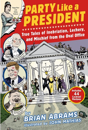 Amazon_com__Party_Like_a_President__True_Tales_of_Inebriation__Lechery__and_Mischief_From_the_Oval_Office__9780761180845___Brian_Abrams__John_Mathias__Books
